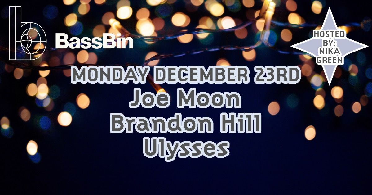 BassBin :: Dec 23 :: Joe Moon, Brandon Hill, Ulysses