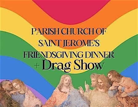 St Jerome's Annual Friendsgiving Dinner + Drag Show