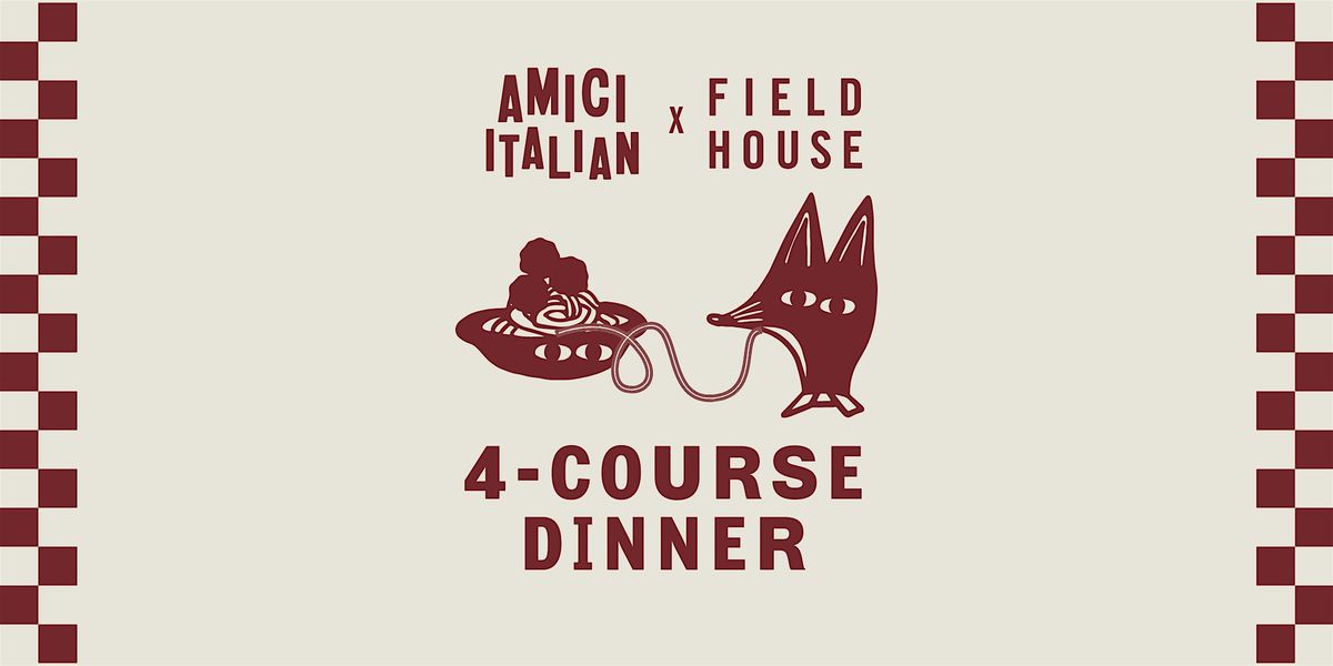 Amici x Field House 4-Course Pairing Dinner