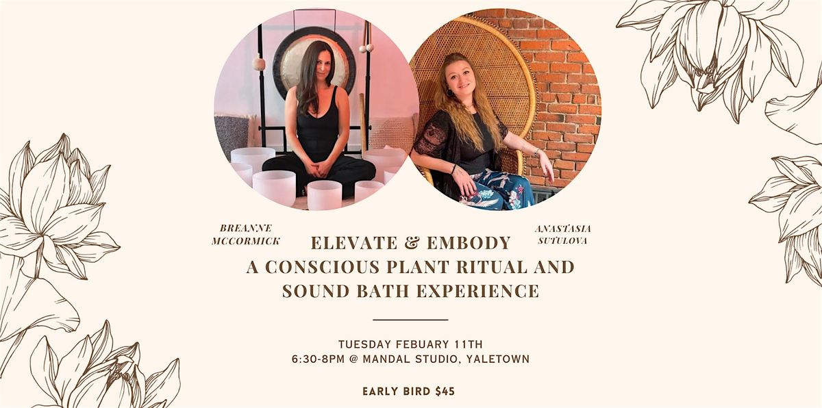 Elevate & Embody: A Conscious Plant Ritual and Sound Bath Experience