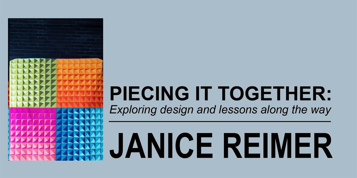 Janice Reimer - Piecing It Together: Exploring Design