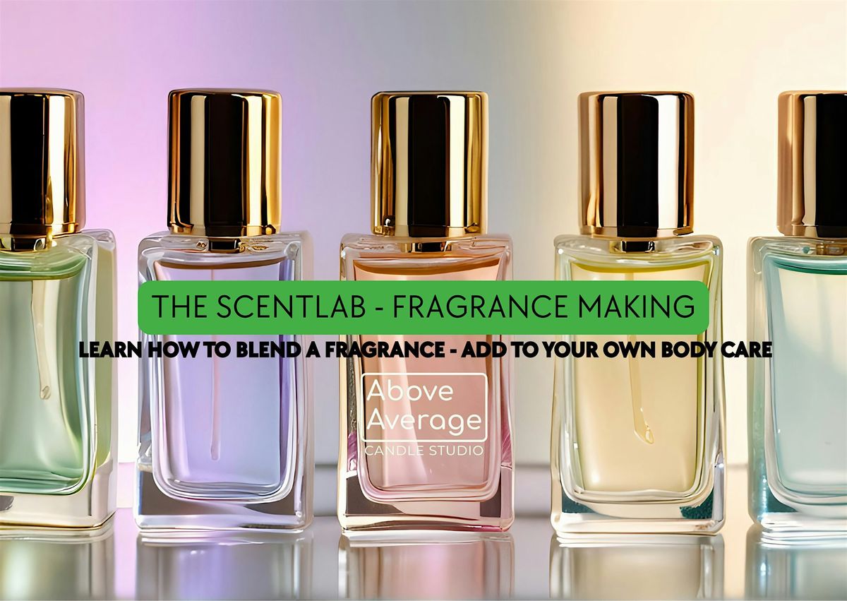 The Scent Lab - Signature Fragrance Making @Above Average Candle Studio