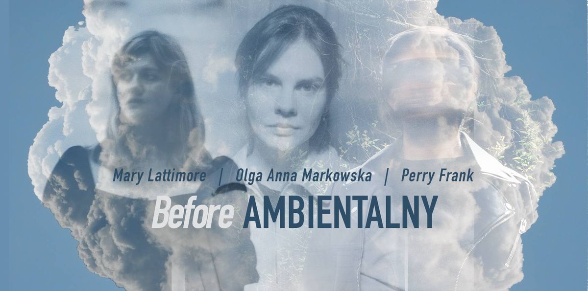 Before Ambientalny 2024 \/Mary Lattimore, Perry Frank, Olga Anna Markowska\/