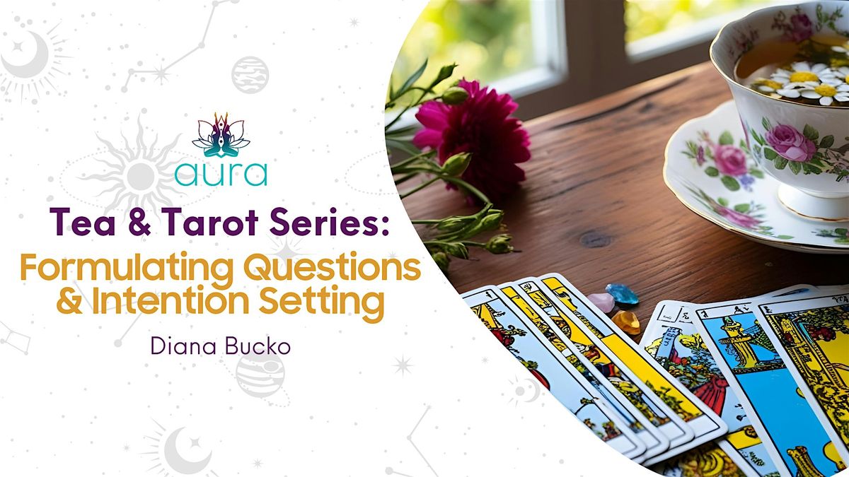 Tea & Tarot: Formulating Questions and Intention Setting