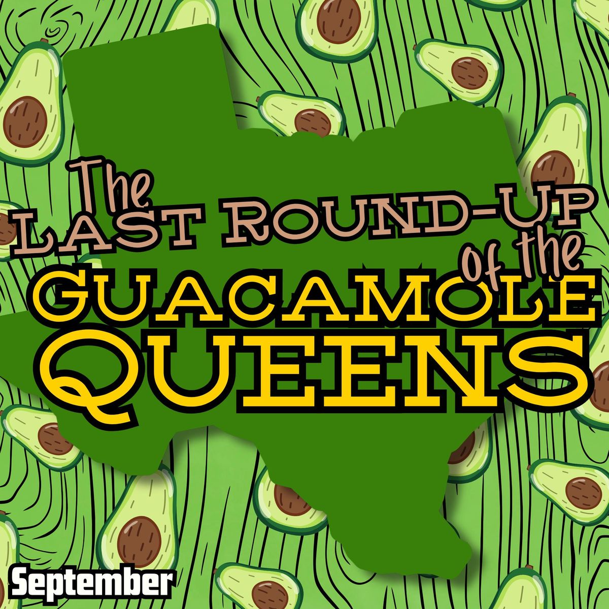 "Last Round-Up of the Guacamole Queens"