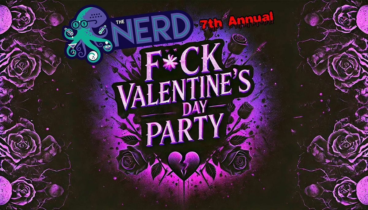 The Nerd\u2019s 7th Annual FU Valentines Day Party