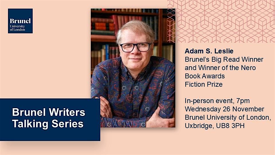 Brunel Writers Talking Series: Adam S. Leslie