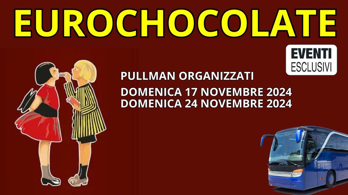 Eurochocolate Perugia "Domenica 17&24 Novembre 2024" Pullman Organizzati 