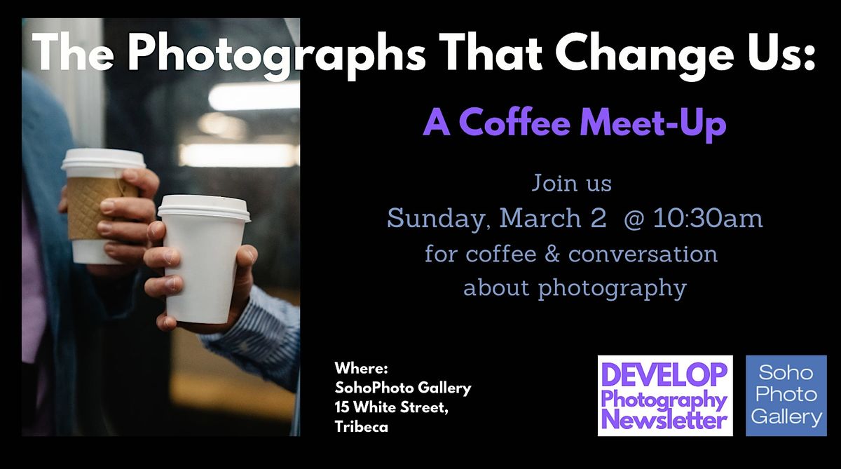 The Photographs That Change Us: A Coffee & Photo Chat Meet-Up