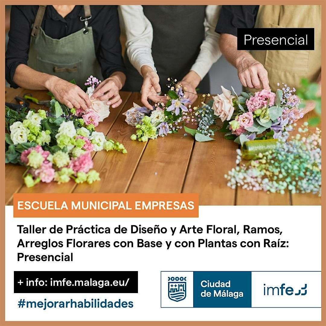 TALLER DE PR\u00c1CTICA FLORAL: RAMOS, COMPOSICI\u00d3N FLORAL CON BASE Y PLANTAS
