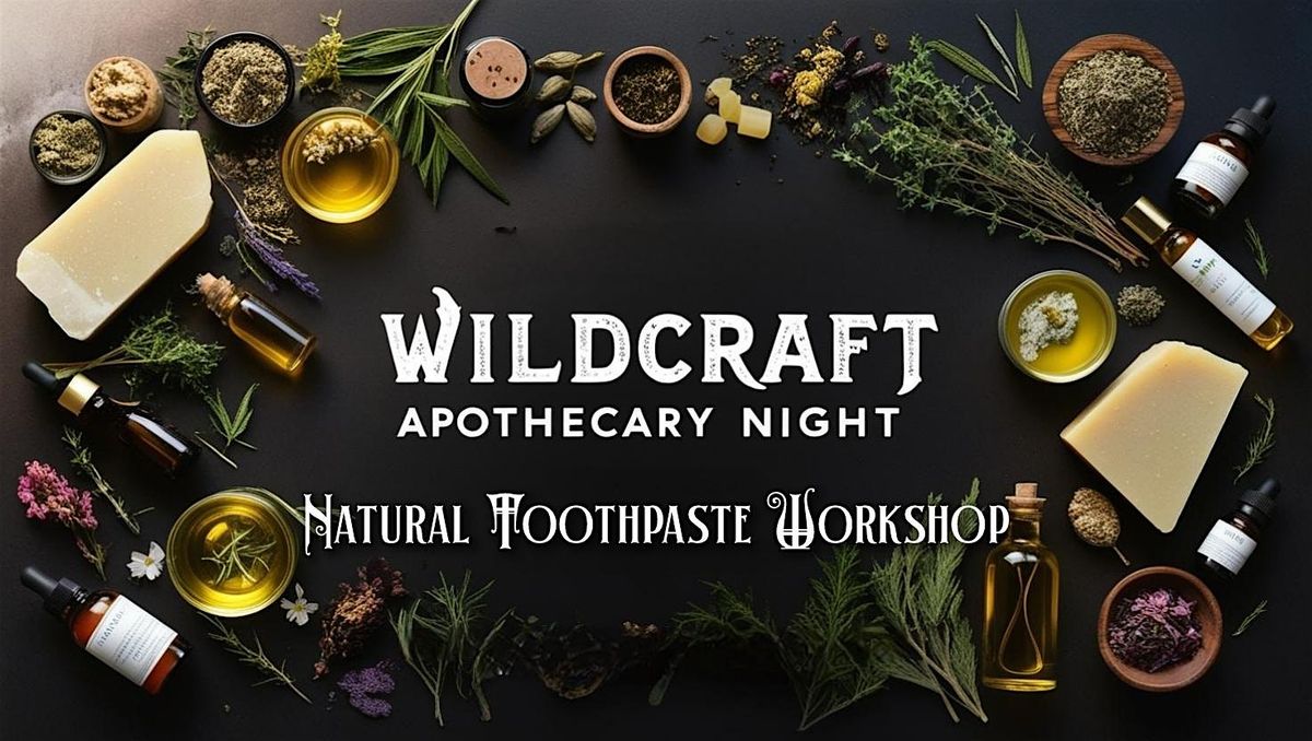 Wildcraft Apothecary Night: Natural Toothpaste Workshop