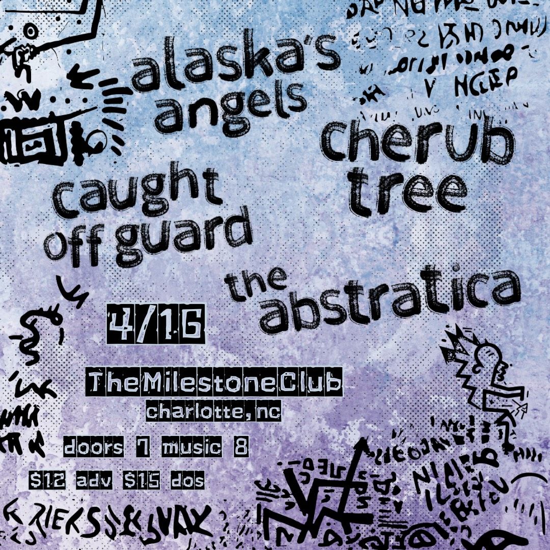 THE ABSTRATICA w\/ ALASKA'S ANGELS, CHERUB TREE & CAUGHT OFF GUARD at The Milestone on Wednesday 4\/16