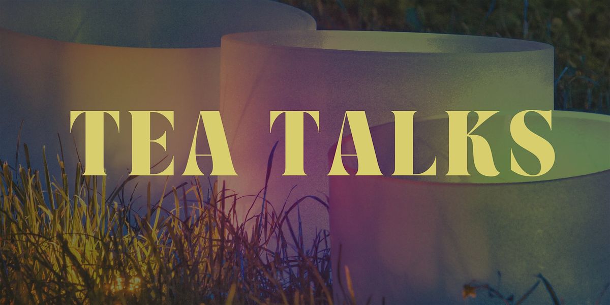 Tea Talks at Morley Field