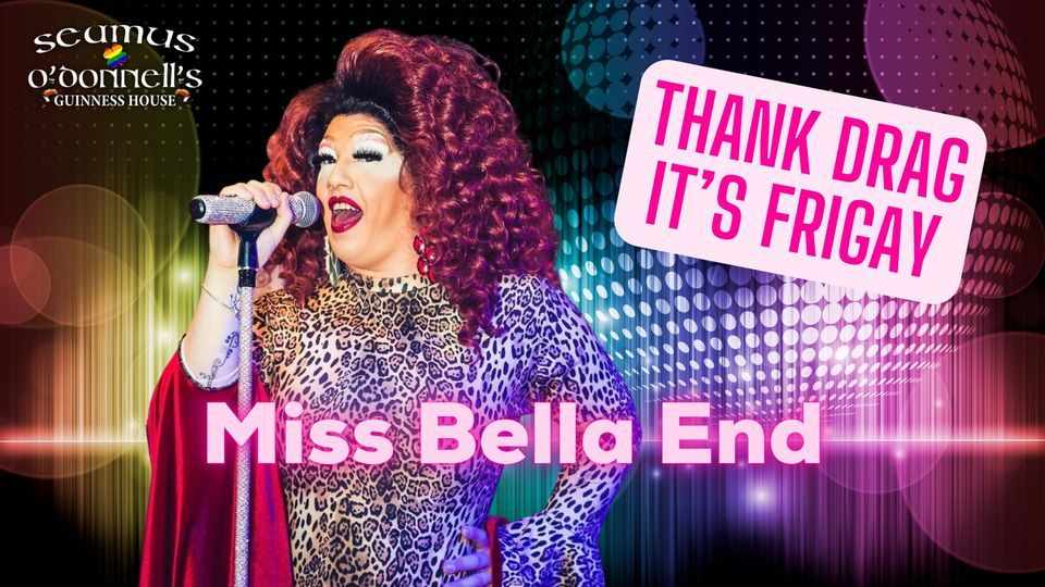 Thank Drag it's FriGay - Miss Bella End