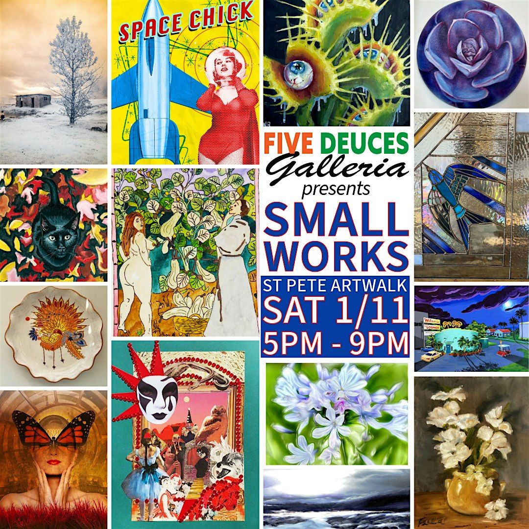 GRAND FINALE & St Pete Artwalk: SMALL WORKS @ Five Deuces Galleria