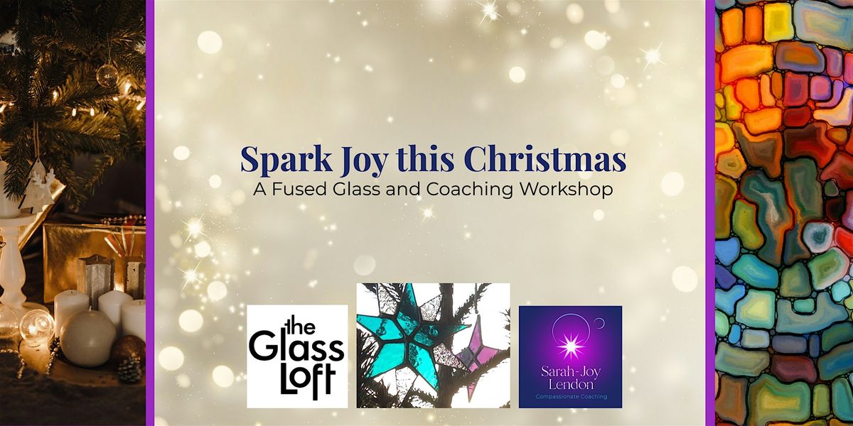 Spark Joy this Christmas - a fused glass and coaching workshop