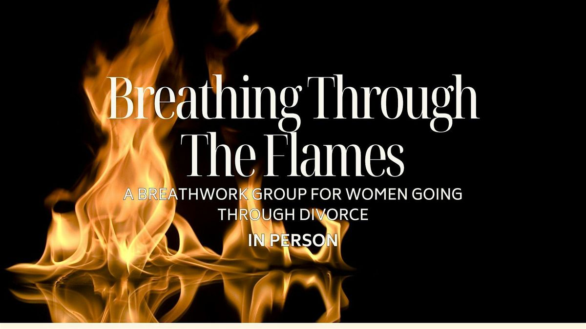 Breathing Through the Flames: In-Person Breathwork Group For Women...
