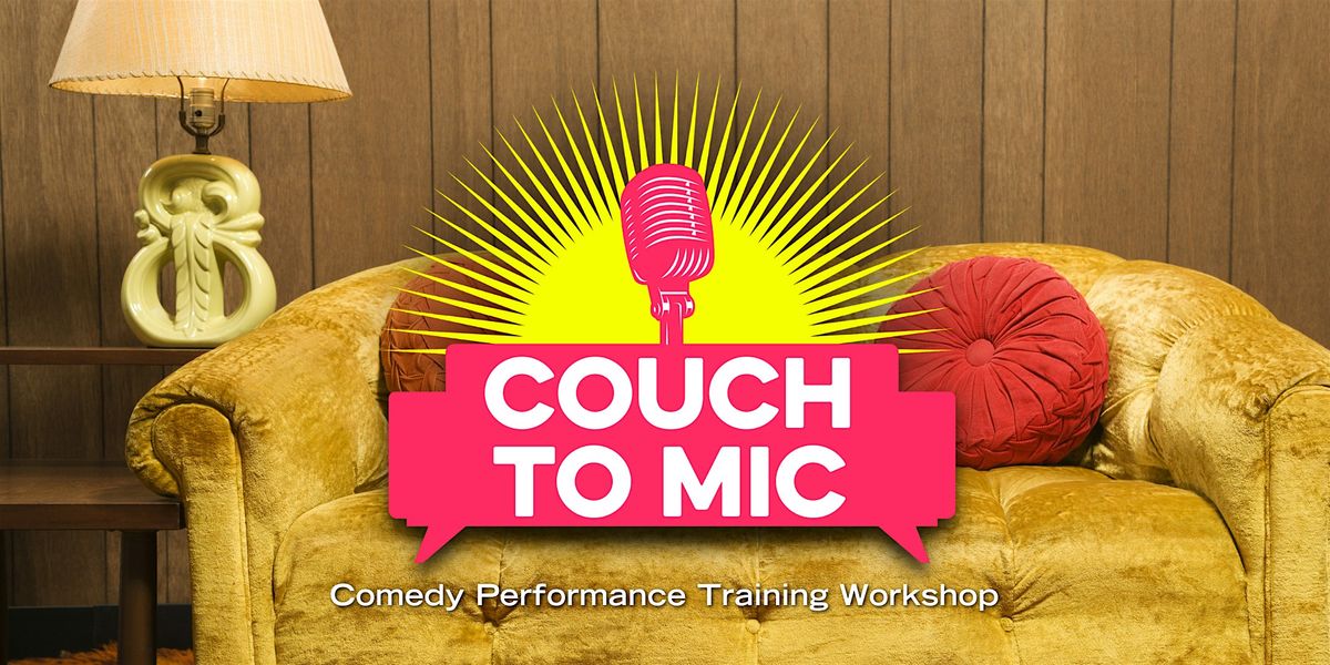 Couch to Mic - Adult Comedy Performance Training (REGISTRATION FULL)
