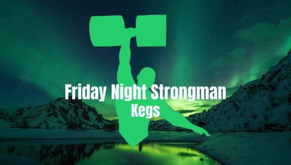 Friday Night Strongman: Kegs