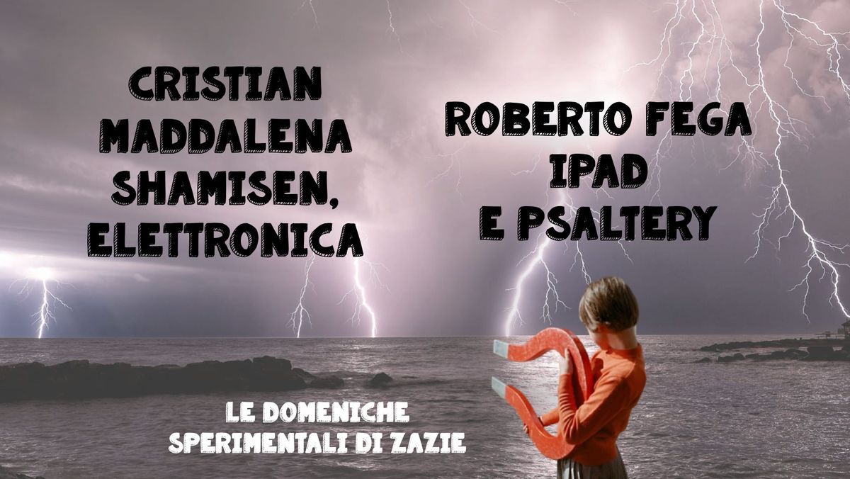 Le domeniche sperimentali di Zazie : Cristian Maddalena - Roberto Fega