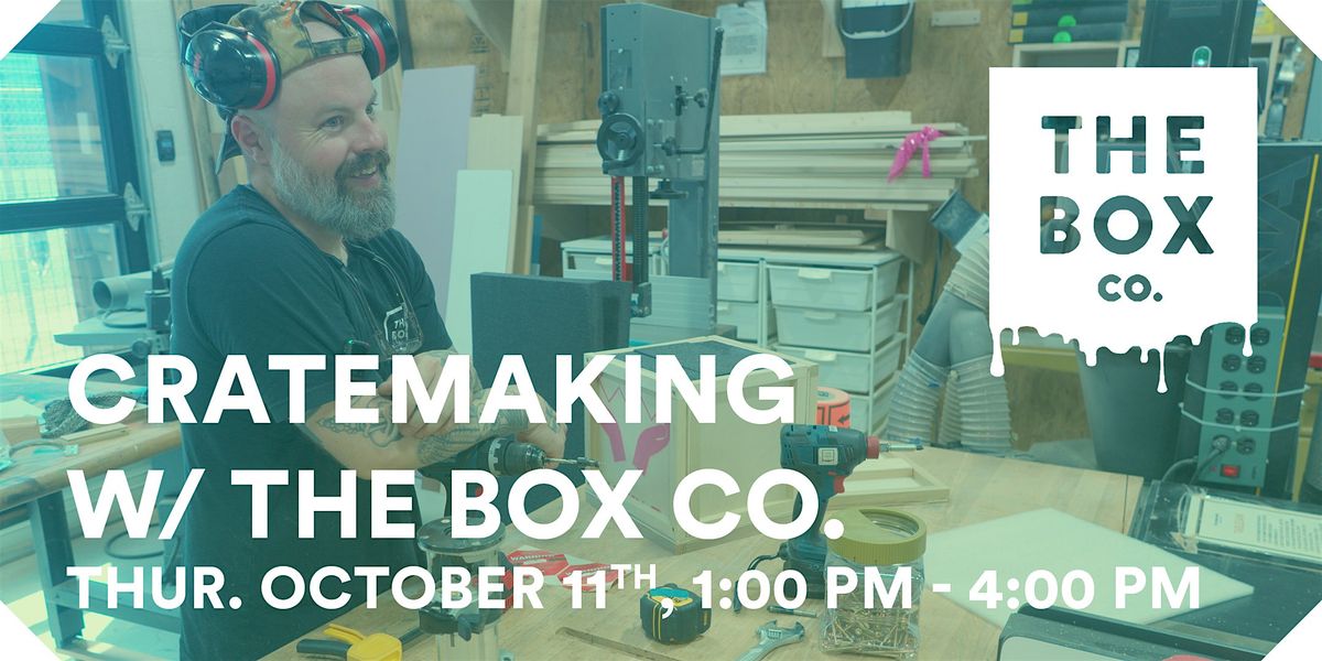Cratemaking w\/ The Box Co.