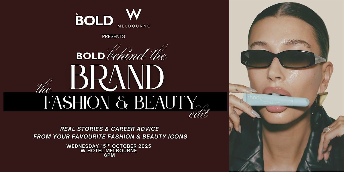 Bold Behind the Brand; The Fashion & Beauty Edit  (Melbourne Fashion Event)