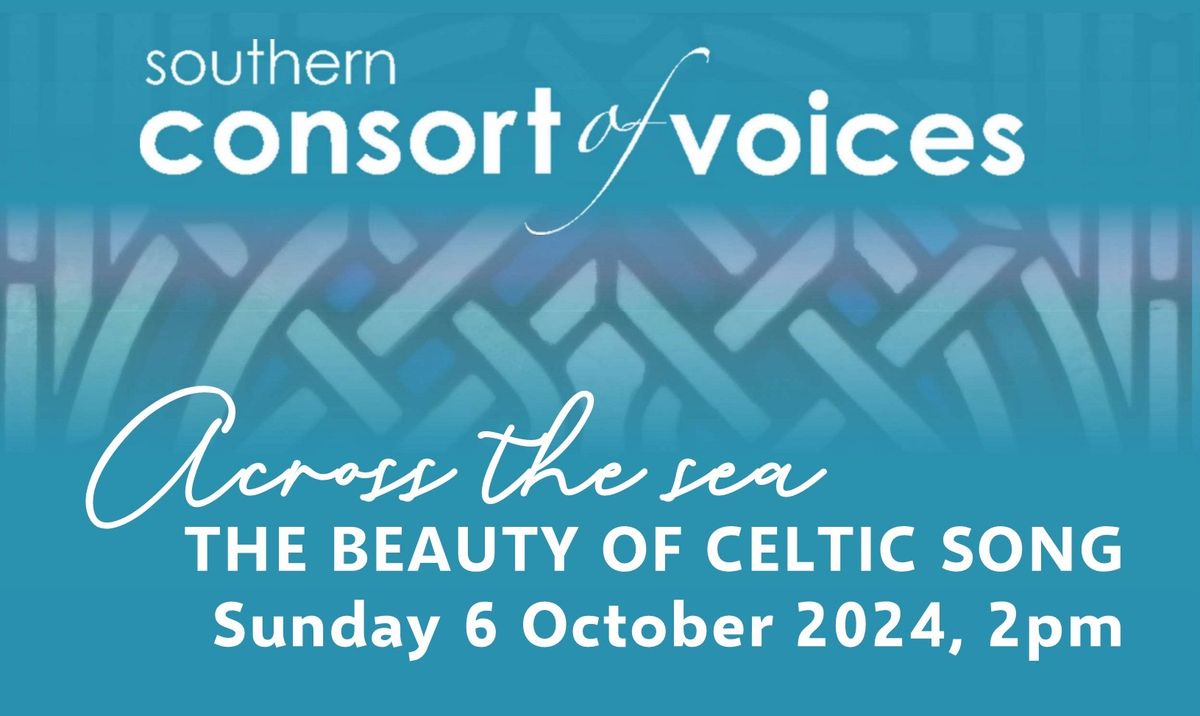 Across the Sea: the beauty of Celtic song - Southern Consort of Voices