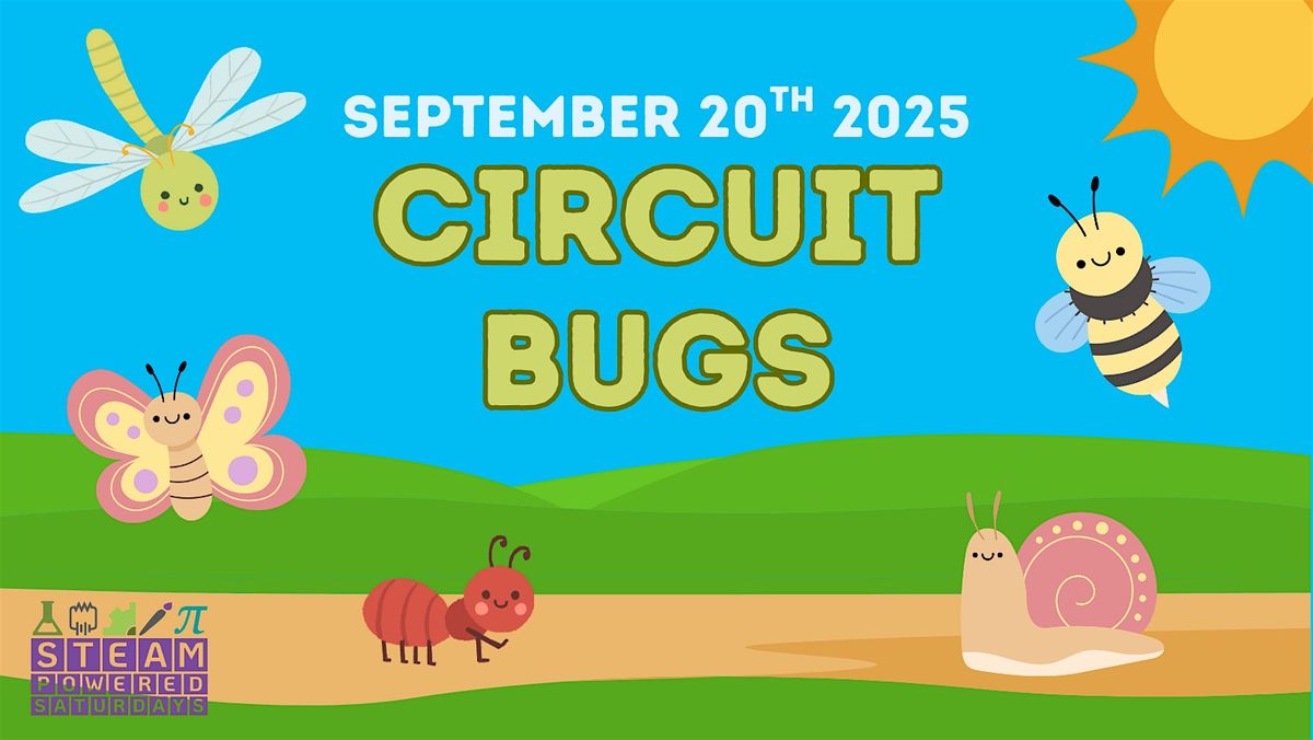 STEAM-Powered Saturday: Circuit Bugs