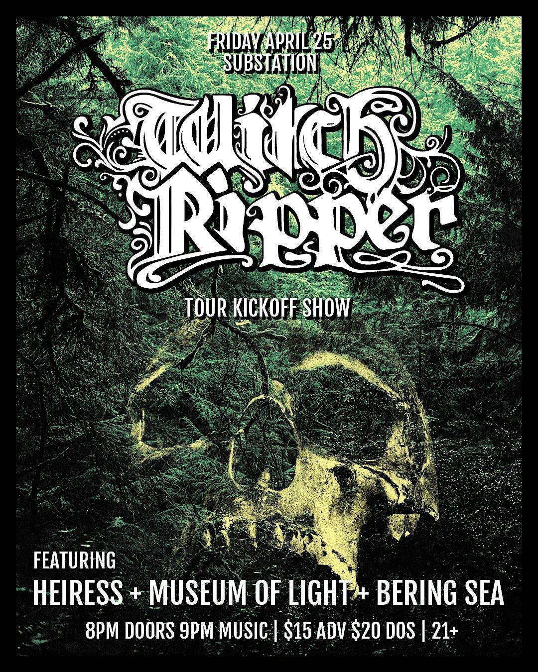 Witch Ripper Tour Kickoff with Heiress, Museum of Light, and Bering Sea