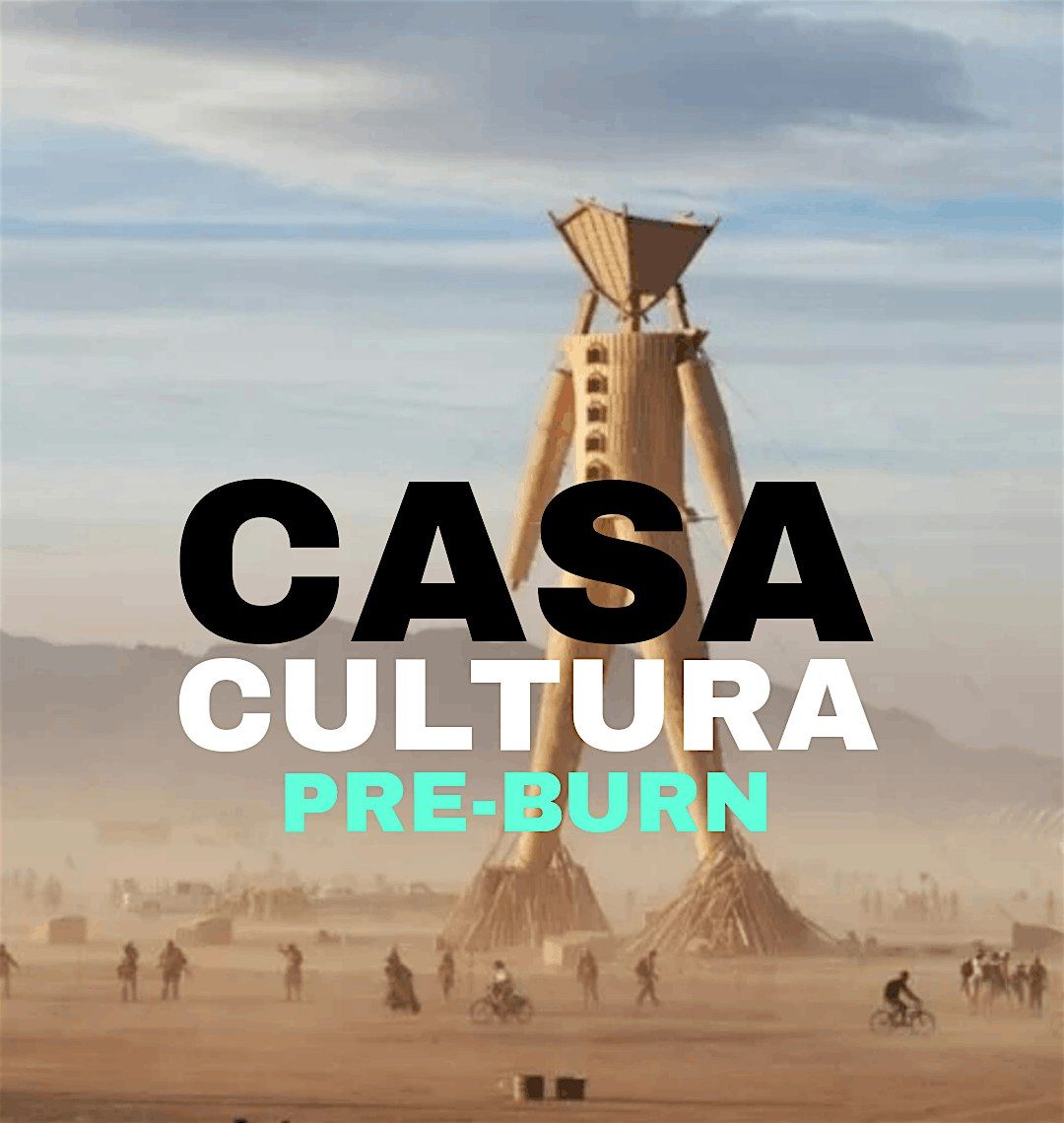 CASA CULTURA (HOUSE CULTURE) PRE-BURN EVENT )'(