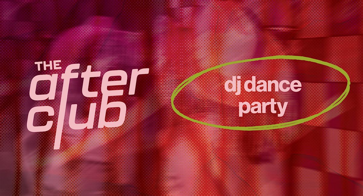 THE AFTER CLUB | DJ Dance Party