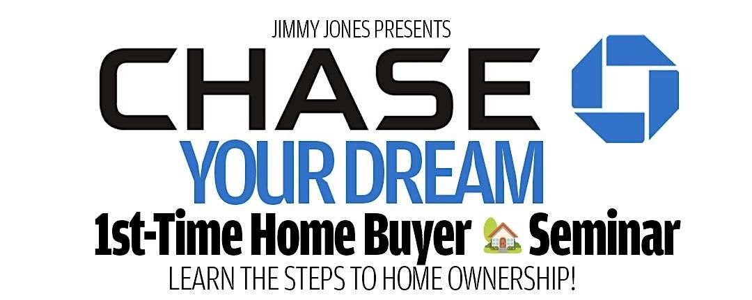CHASE YOUR DREAM! 1st-Time Home Buying Seminar | Presented By Jimmy Jones