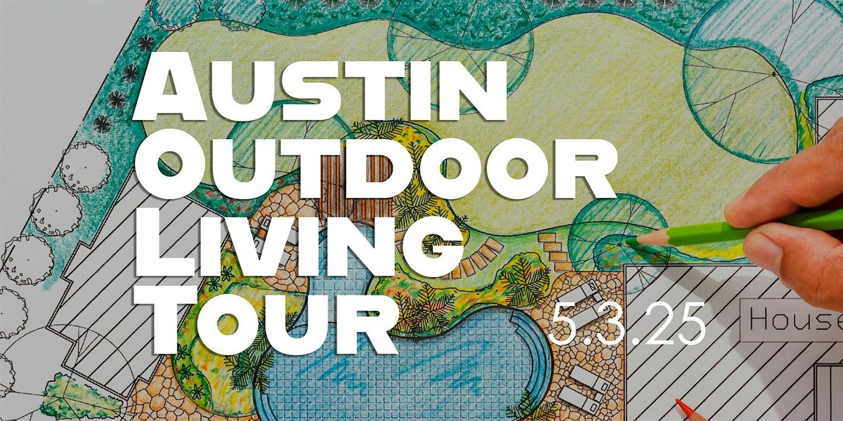 2025 ATX Outdoor Living Tour - Residential Landscape Architecture + Design