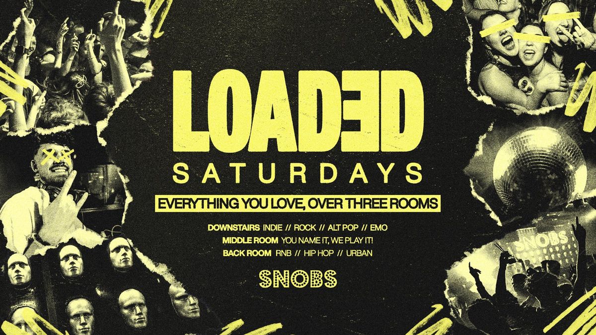 Loaded Saturdays @ Snobs Birmingham  \ud83e\udd1f31\/05