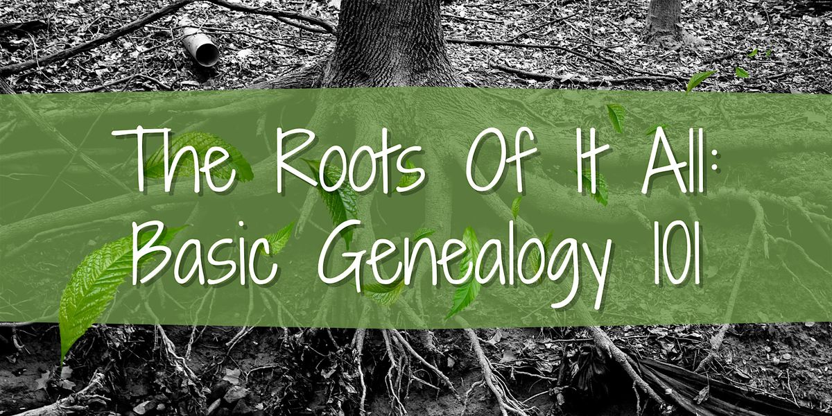 The Roots of It All: Basic Genealogy 101