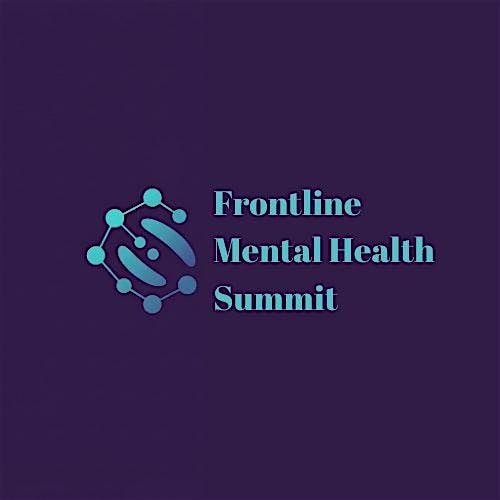 Frontline  Mental Health Summit - Building Resilience and Supporting Care