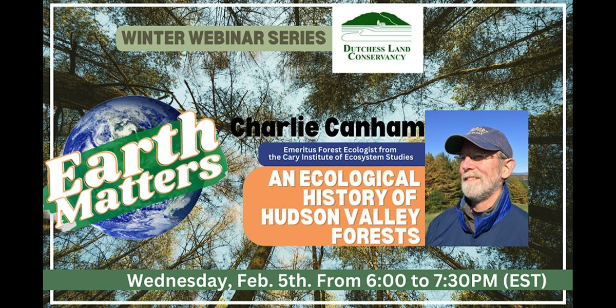 Earth Matters: Charlie Canham - Ecological History of Hudson Valley Forests