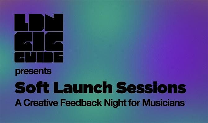 Soft Launch Sessions - A Creative Feedback Night for Musicians
