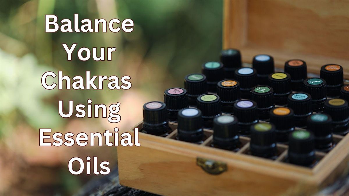 Balance Your Chakras Using Essential Oils - Nashville, TN (In Person)