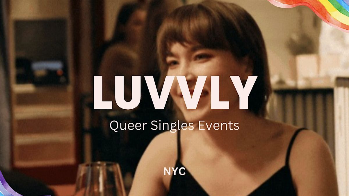 Luvvly Speed Dating \u25c8 Queer Women \u25c8 Ages 25-35 \u25c8 New York City