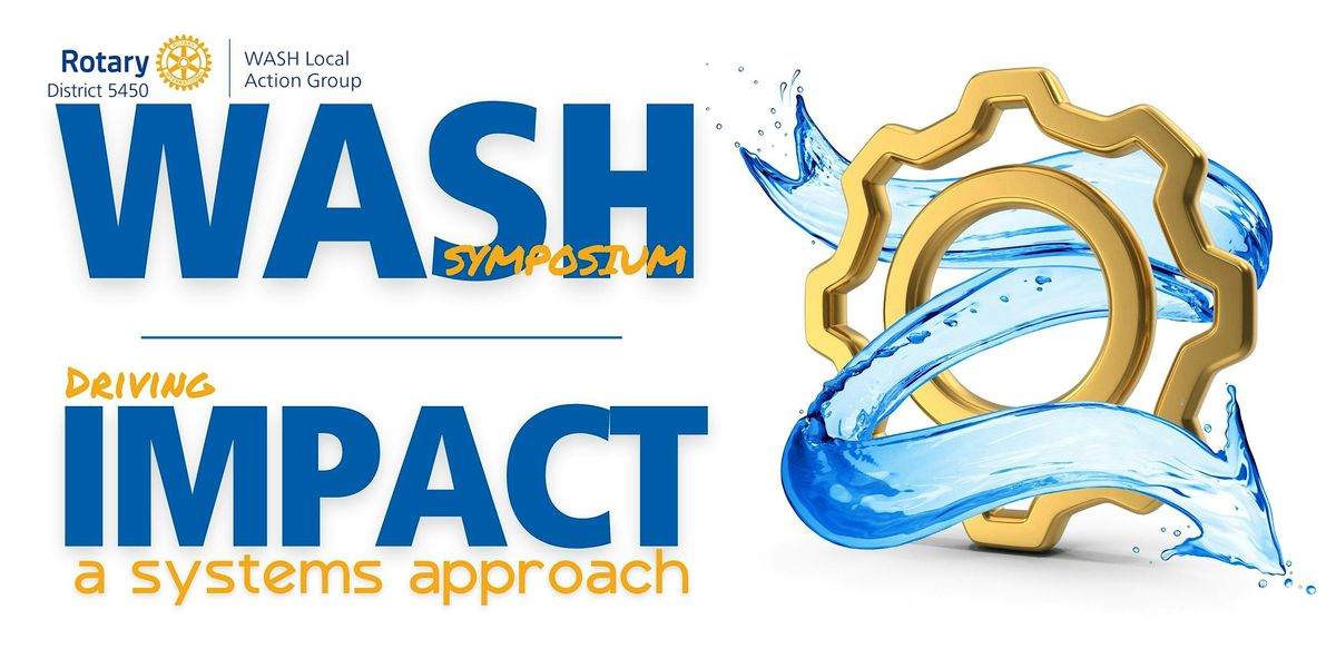 Rotary D5450 WASH Symposium: DRIVING IMPACT: A Systems Approach