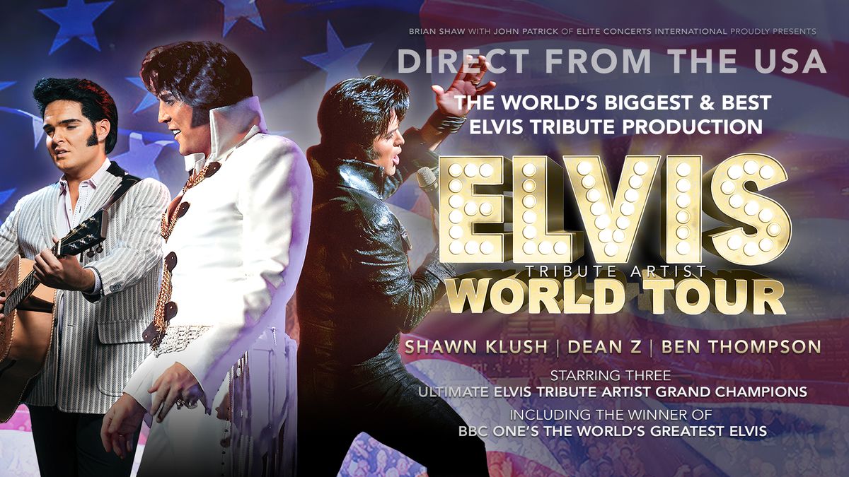 Elvis World Tour -  Featuring Shawn Klush, Dean Z, Ben Thompson