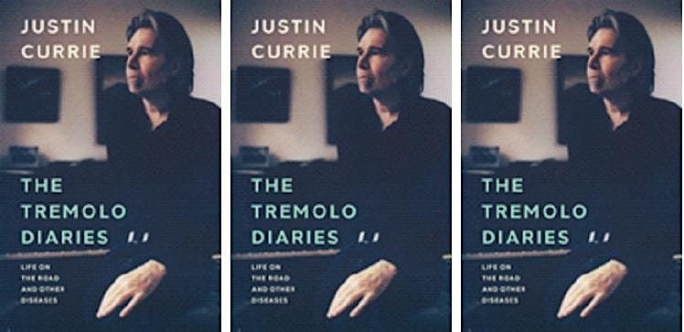 JUSTIN CURRIE: 'THE TREMOLO DIARIES: LIFE ON THE ROAD AND OTHER DISEASES\u2019