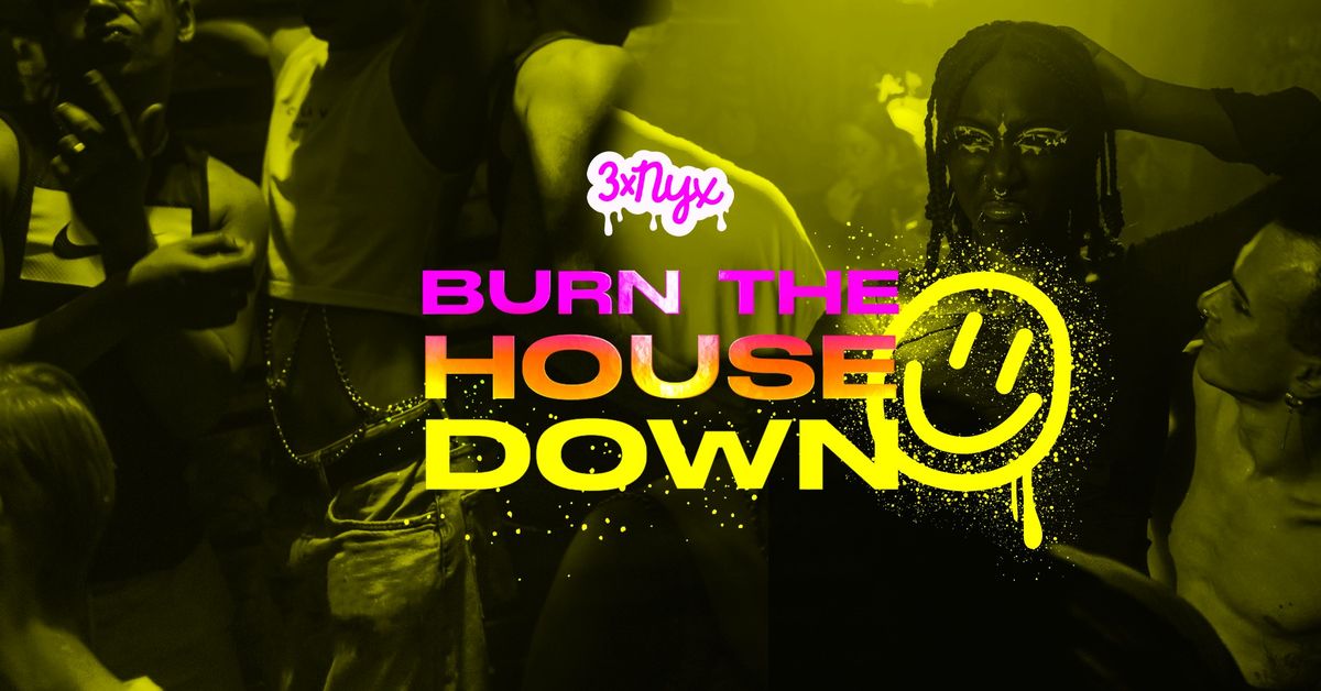 3xNYX: Burn the House Down