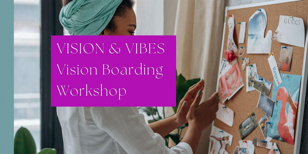 Vision & Vibes - Vision Boarding Workshop