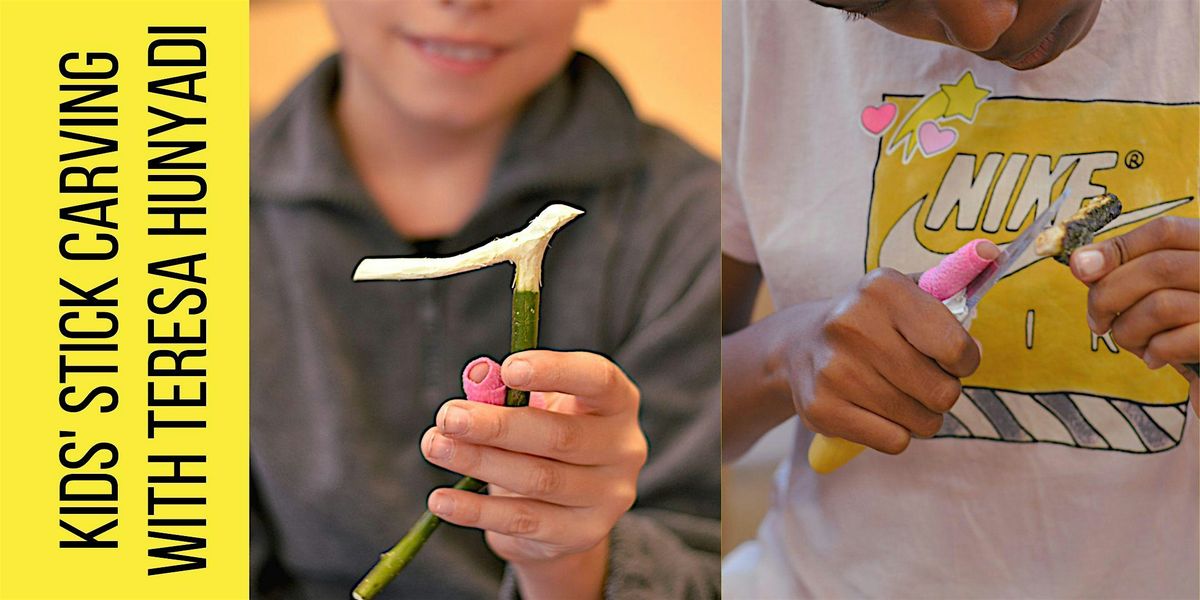 Kids' Stick Carving with Teresa Hunyadi