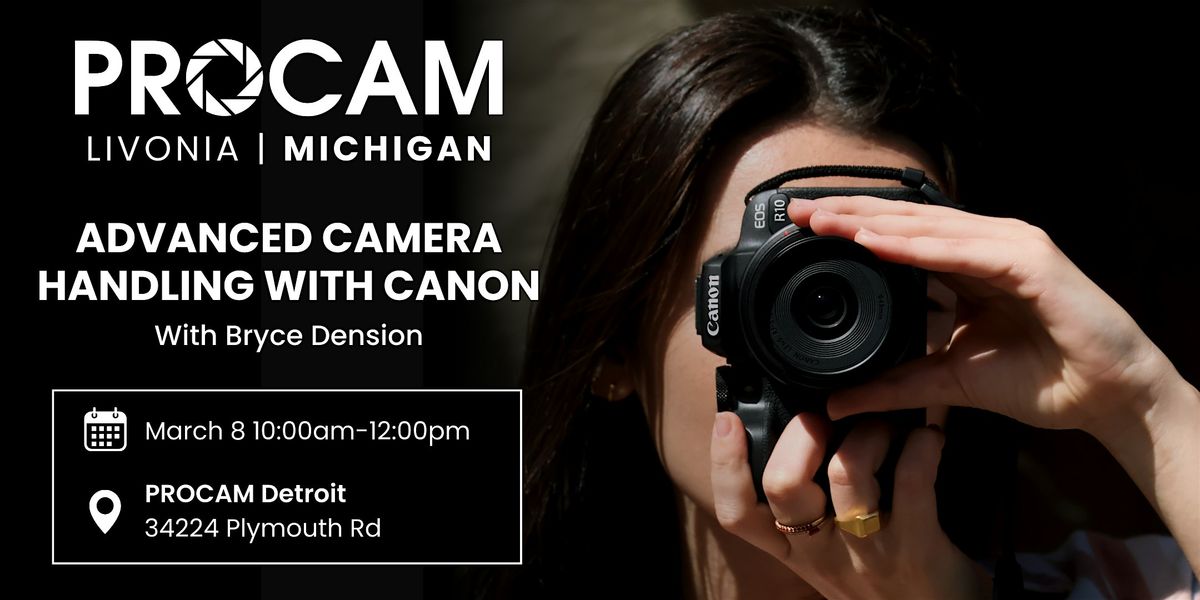 Advanced Camera Handling with Canon - PROCAM Detroit