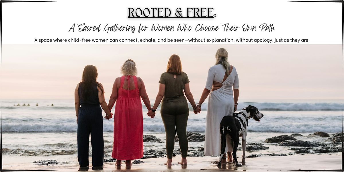 \u2728 Rooted & Free: A Sacred Gathering for Women Who Choose Their Own Path \u2728