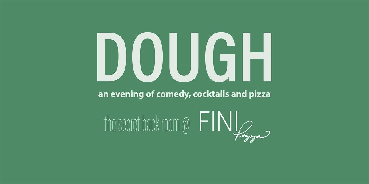 Dough Comedy Show @ Fini Pizza (September 4th)