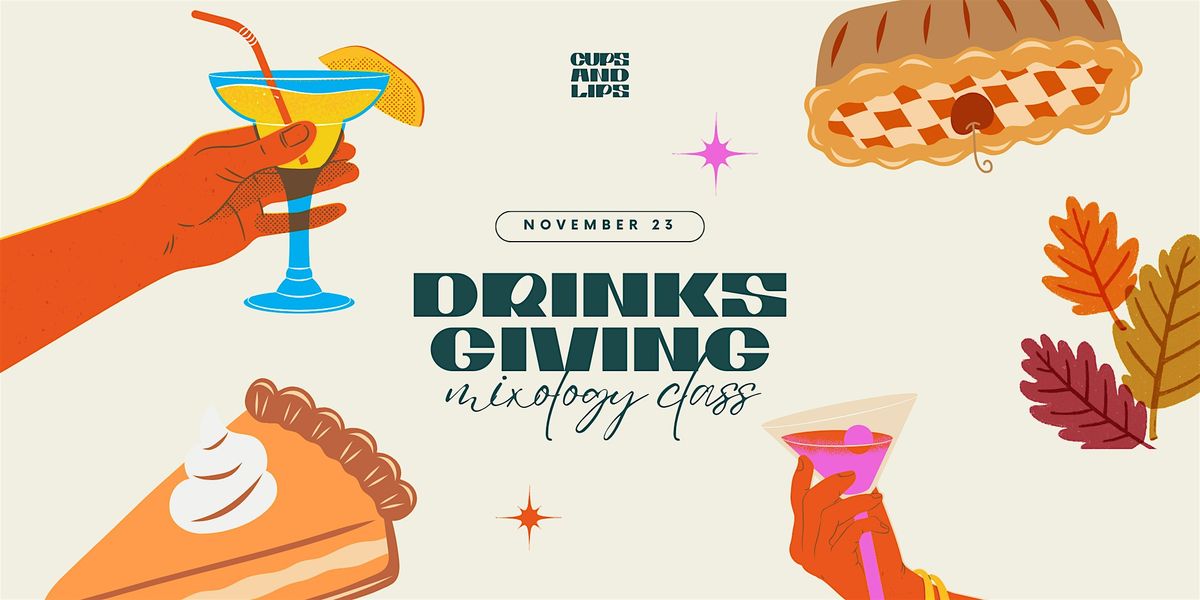 DRINKSGIVING, Mixology Class | CUPS AND LIPS